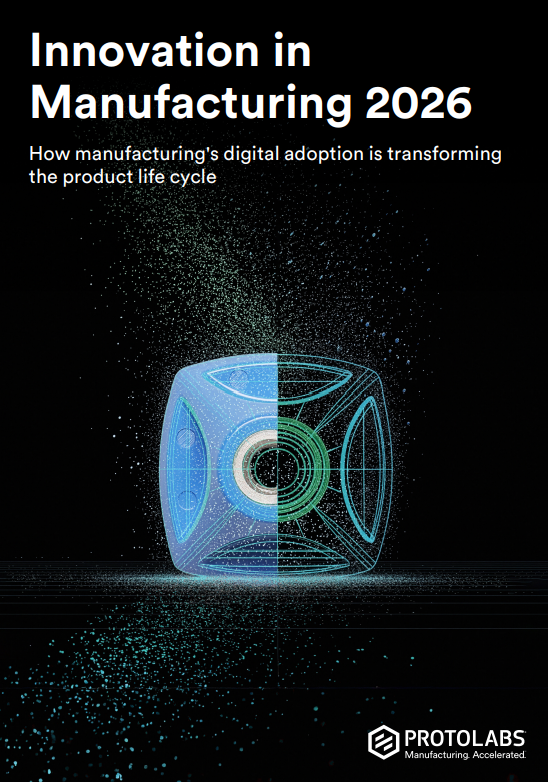 Protolabs 2026报告：制造业迈向工业5.0，数字技术正全面渗透产品全生命周期