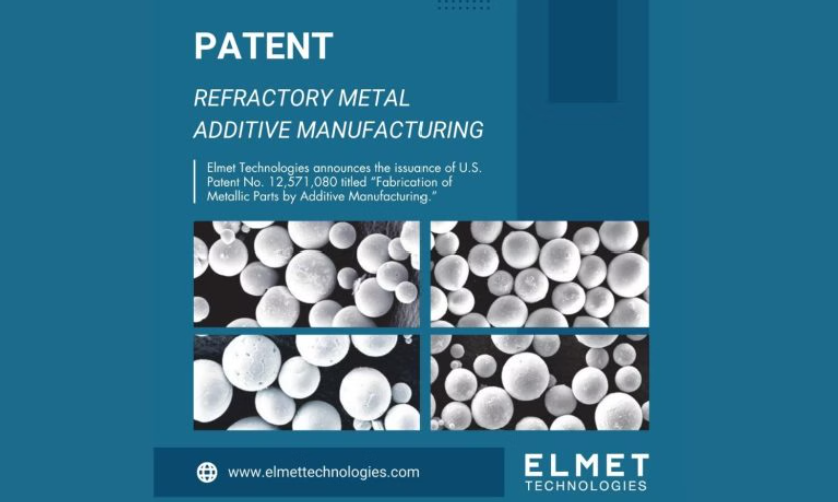 Elmet技术公司获得美国耐火金属增材制造工艺专利授权，用于生产复合球形粉末